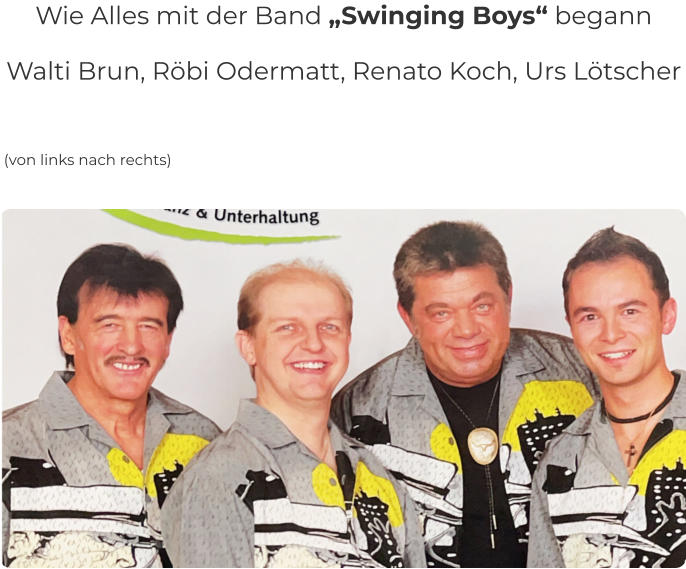 Wie Alles mit der Band „Swinging Boys“ begann  Walti Brun, Röbi Odermatt, Renato Koch, Urs Lötscher    (von links nach rechts)